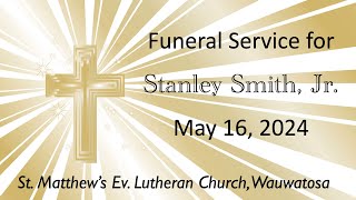 Funeral Service for Stanley Smith Jr 5162024 St Matthews Ev Lutheran Wauwatosa WI [upl. by Athallia907]