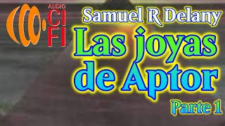 Las joyas de Aptor Samuel R Delany Parte 1 [upl. by Aitam]