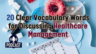 Podcast 20 Clear Vocabulary Words for Discussing Healthcare Management [upl. by Blessington]