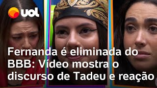 BBB 24 Fernanda é eliminada Tadeu diz em discurso que ela teve momentos incríveis e imperdoáveis [upl. by Nojel]