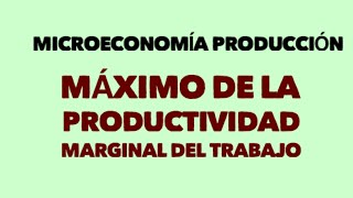 Máximo de la Productividad Marginal del Trabajo [upl. by Mroz324]