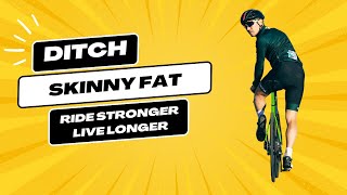 Skinny Fat Cyclist Solution How to ditch quotSkinny fatquot to get healthy and fast [upl. by Adnhoj452]