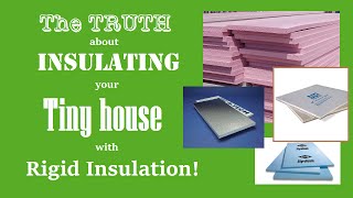 Pros and Cons to Insulating your Tiny House with Rigid Insulation  How to choose [upl. by Harol]