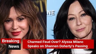 Charmed Feud Over Alyssa Milano Speaks on Shannen Dohertys Passing [upl. by Ettennej]