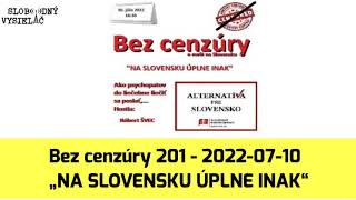 Bez cenzúry 201  20220710 „NA SLOVENSKU ÚPLNE INAK“ Slobodný Vysielač [upl. by Enyale]