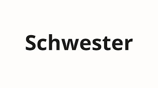 How to pronounce Schwester [upl. by Durarte166]