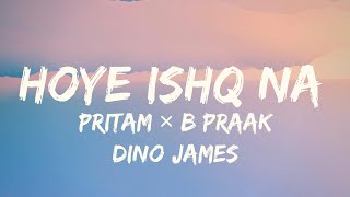 Hoye Ishq Na Lyrics Full song  Tadap  Ahan Shetty Tara Sutaria  pritam B Praak Dino James [upl. by Faunia]