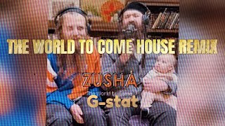 ZUSHAthe world to come Gstats house remix [upl. by Boulanger18]