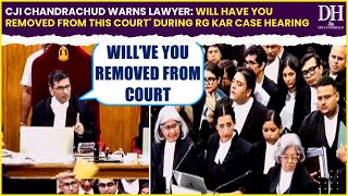 Will have you removed from this court CJI Chandrachud warns lawyer during RG Kar case hearing [upl. by Chilton876]