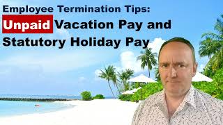 Unpaid Vacation Pay and Statutory Holiday Pay employee termination tips [upl. by Dnalra]