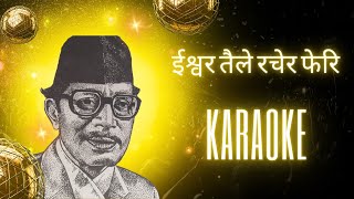 Ishwar Taile Rachera Feri  Karaoke solo version Narayan Gopal [upl. by Glenine839]