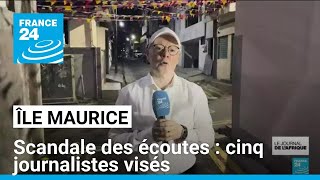 Scandale des écoutes à lîle Maurice  cinq journalistes visés • FRANCE 24 [upl. by Ynohtnakram]