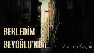 BEKLEDİM BEYOĞLUNDA Mustafa Koç [upl. by Kosel]