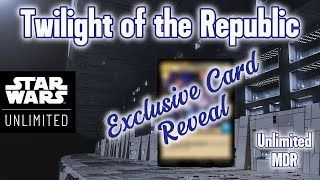 Star Wars Unlimited  Exclusive Card Reveal  Twilight of the Republic [upl. by Buckingham605]