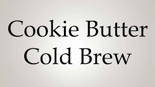 How to Pronounce Cookie Butter Cold Brew [upl. by Tolkan664]