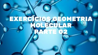 15  Exercícios de geometria molecular parte II [upl. by Kerwinn]