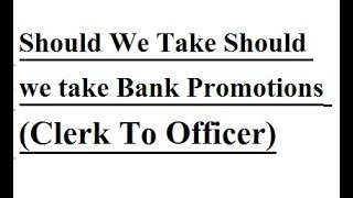 Should We Take Bank Promotions Clerk To Officer or Not [upl. by Irami]