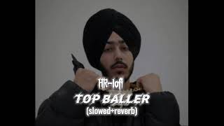 TOP BALLER  HRlofi slowed x reverb  Tarna  Byg Byrd  New Punjabi Songs [upl. by Dimo]