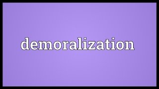 Demoralization Meaning [upl. by Aihseket]