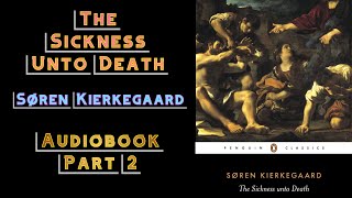 The Sickness Unto Death  Audiobook Part 2  Søren Kierkegaard [upl. by Niuqram735]