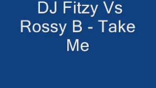 DJ Fitzy Vs Rossy B  Take Me [upl. by Akehsal865]