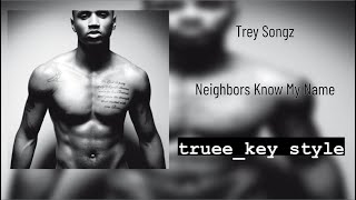 Trey Songz  Neighbors Know My Name trueekey style [upl. by Leon]