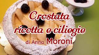 Crostata di ricotta e ciliegie visciole di Anna Moroni ricetta [upl. by Avilo]