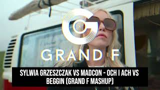 Sylwia Grzeszczak vs Madcon  Och i Ach vs Beggin Grand F Mashup [upl. by Duffy]