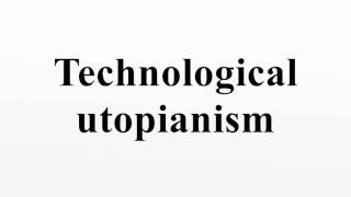 Technological utopianism [upl. by Inohs]