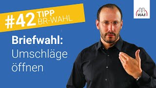 Wann werden die Umschläge bei der Briefwahl geöffnet Und dann  Betriebsratswahl Tipp 42 [upl. by Kaiulani]