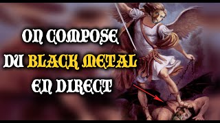 ON COMPOSE DU BLACK METAL EN DIRECT [upl. by Enelaj]