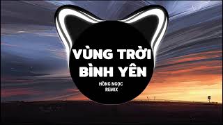 Vùng Trời Bình Yên Remix  Hồng Ngọc  Nhạc Trẻ Tik Tok Hot Hiện Nay [upl. by Aicerg]