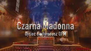 Czarna Madonna  Ojciec Bartymeusz OFM [upl. by Byran]