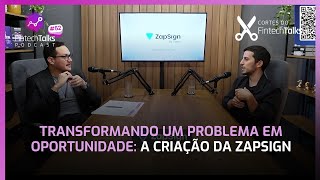 Transformando um Problema em Oportunidade A Criação da ZapSign Cortes do Fintech Talks [upl. by Nhepets]