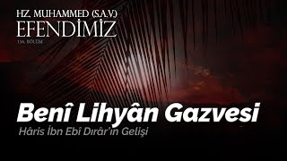 BENİ LİHYAN GAZVESİ  EFENDİMİZ SASİN HAYATI  116BÖLÜM [upl. by Christiano]