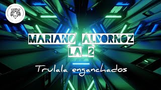 Mariano Albornoz  Trulala enganchados [upl. by Aleemaj996]