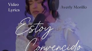 Averly Morillo Estoy Convencído video Lyrics [upl. by Drucill]