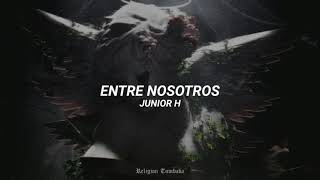 Junior H  ENTRE NOSOTROS  LETRA [upl. by Scarface]