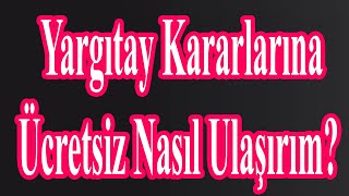 YARGITAY KARARLARINA ÜCRETSİZ NASIL ULAŞABİLİRİM Hem Programsız Hem Ücretsiz [upl. by Kinson]