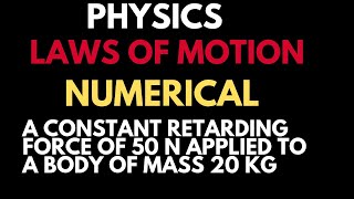 A Constant Retarding Force of 50 N is applied to a body of mass 20 kg physics numerical motion [upl. by Diandre]