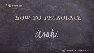 How to Pronounce Asahi Real Life Examples [upl. by Aehsat]