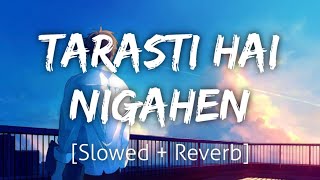 Ghalat Fehmi SlowedReverb  Tarasti Hai Nigahen  Lofi  Textaudio [upl. by Yerot]