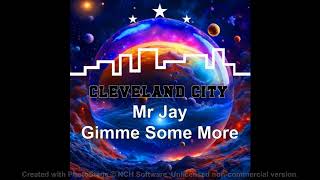 Mr Jay  Gimme Some More Original Mix [upl. by Nhtanhoj]