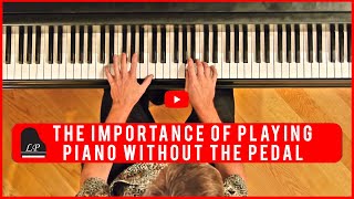 The Importance of Playing Piano without the Pedal [upl. by Olrak617]