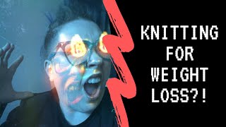 Rant LOSING WEIGHT WITH KNITTING [upl. by Eadrahc]