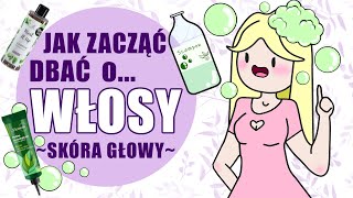 Jak zacząć dbać o włosy Zacznij od skóry [upl. by Aleel313]