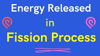 Energy Released in Fission Process [upl. by Chud27]