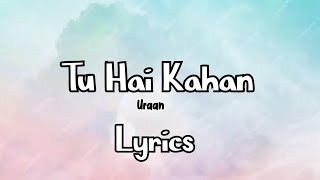 Tu Hai Kahan  Lyrics  Uraan  Ahad Khan Usama Ali [upl. by Aretha]