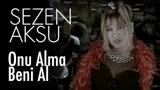 Sezen Aksu  Onu Alma Beni Al Official Video [upl. by Stoeber]