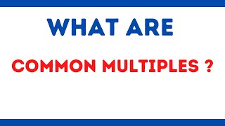 What are Common Multiples [upl. by Ardnekahs]